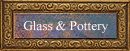 Glass & Pottery