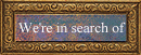 We're in search of